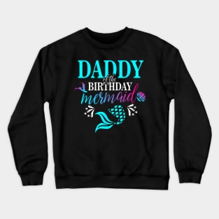 Daddy Of The Birthday Mermaid Matching Family Crewneck Sweatshirt